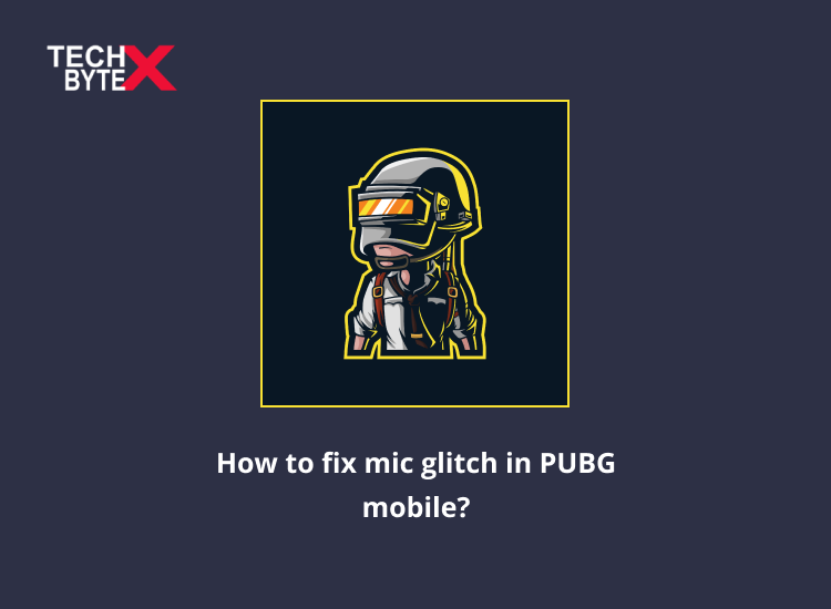 Frame 29 - How to fix mic glitch in PUBG mobile?