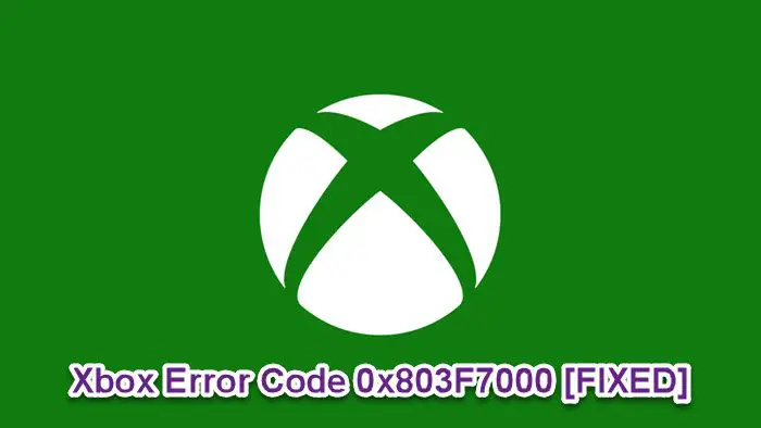 Fix Xbox Error 0x803F7000